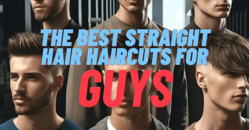 The Best Straight Hair Haircuts for guys